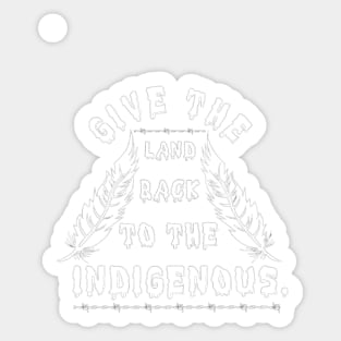 Give The Land Back To The Indigenous. Sticker